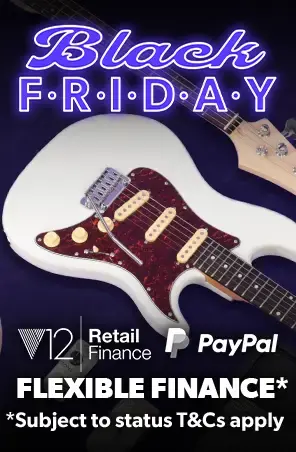 Black Friday 2026 flexible finance - V12 finance available plus PayPal Pay-In-3, subject to status/T&Cs - Andertons Music Co.