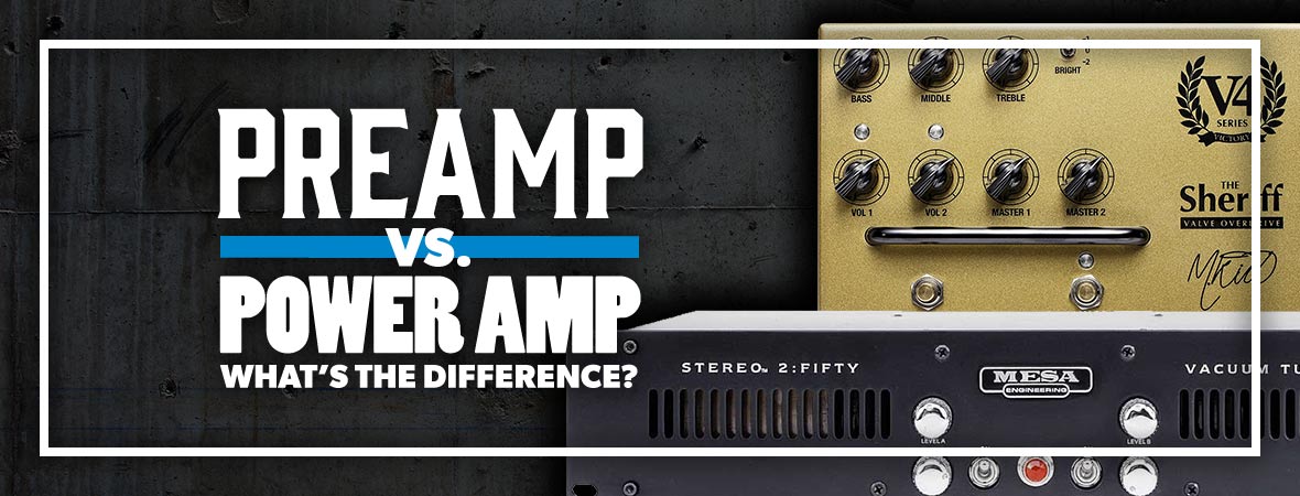 Preamp vs. Power Amp – What’s The Difference?