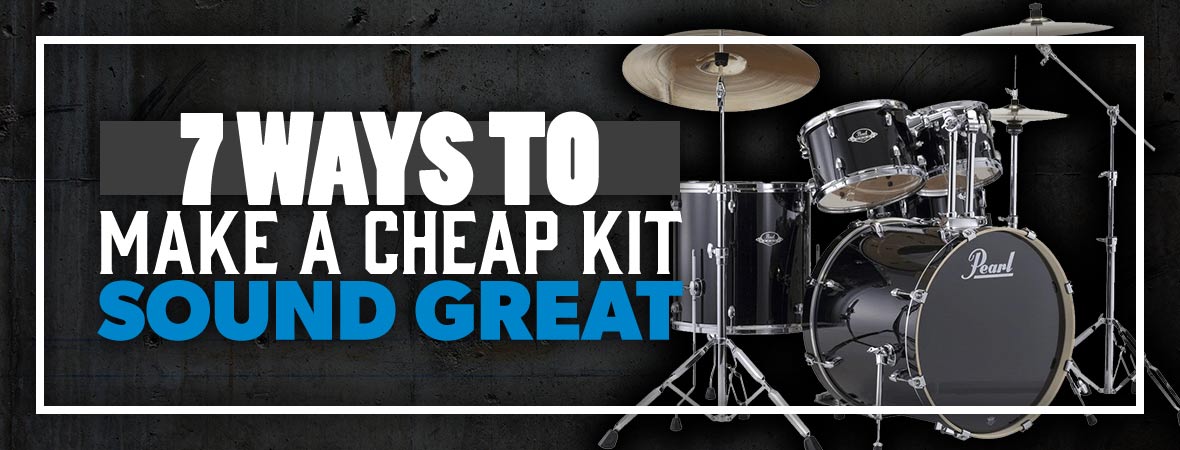 7 Ways To Make A Cheap Drum Kit Sound Great - Andertons Music Co.