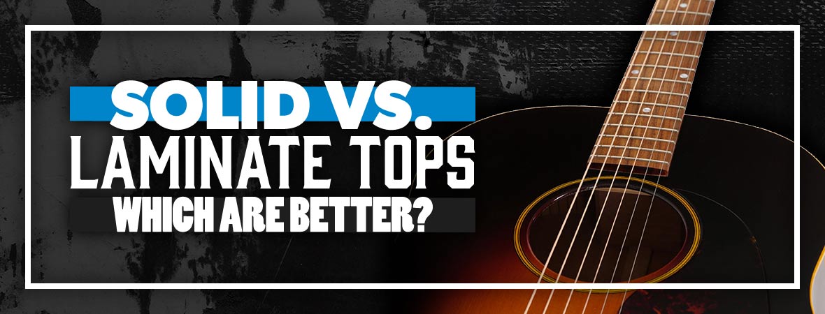 Acoustic Guitars: Solid Tops vs. Laminate Tops