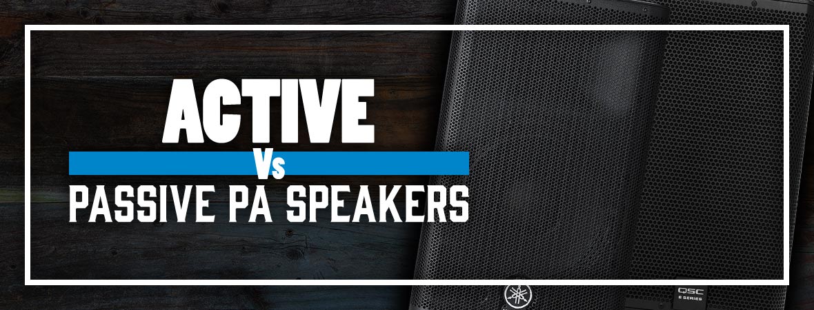 Active vs. Passive PA Speakers