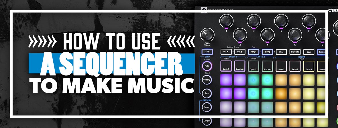 How To Use a Sequencer To Make Music