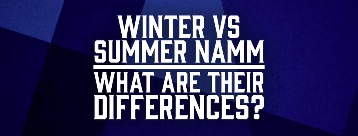 Winter vs. Summer NAMM Show