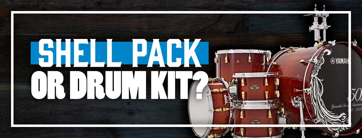 Shell Pack or Drum Kit?